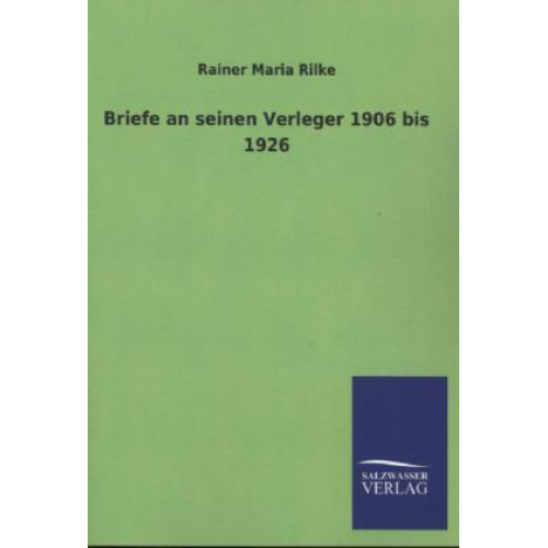 Rainer Maria Rilke - Briefe an seinen Verleger 1906 bis 1926