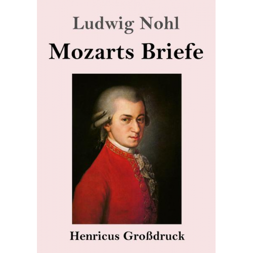 Ludwig Nohl - Mozarts Briefe (Großdruck)