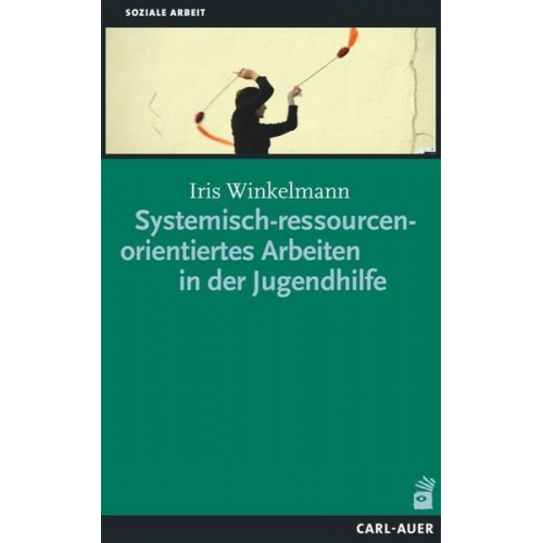 Iris Winkelmann - Systemisch-ressourcenorientiertes Arbeiten in der Jugendhilfe