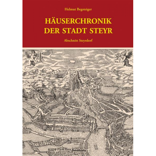 Helmut Begsteiger - Häuserchronik der Stadt Steyr - Abschnitt Steyrdorf