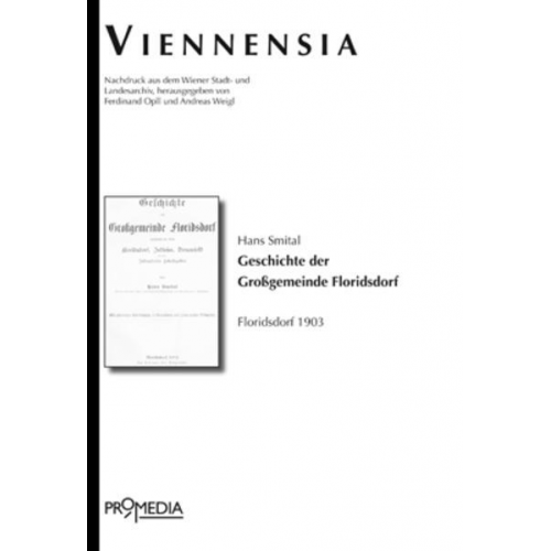 Hans Smital - Geschichte der Großgemeinde Floridsdorf umfassend die Orte Floridsdorf, Jedlesee, Donaufeld und des Jedlersdorfer Fabriksgebiets