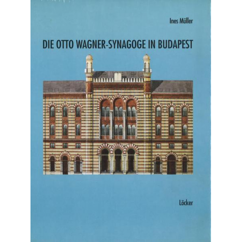 Ines Müller - Die Otto Wagner-Synagoge in Budapest