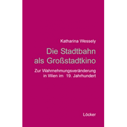 Katharina Wessely - Die Stadtbahn als Großstadtkino