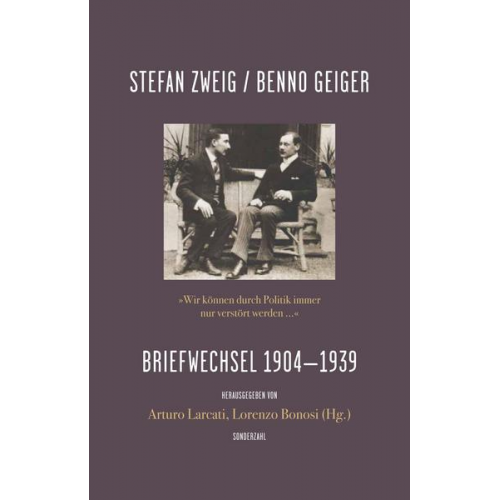 Stefan Zweig & Benno Geiger - »Wir können durch Politik immer nur verstört werden …«