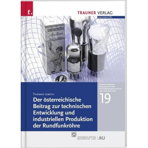 Thomas Lebeth - Der österreichische Beitrag zur technischen Entwicklung und industriellen Produktion der Rundfunkröhre