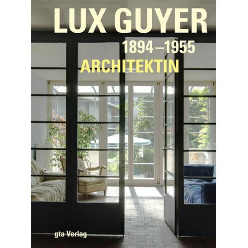 Sylvia Claus & Dorothee Huber & Beate Schnitter - Lux Guyer (1894–1955). Architektin