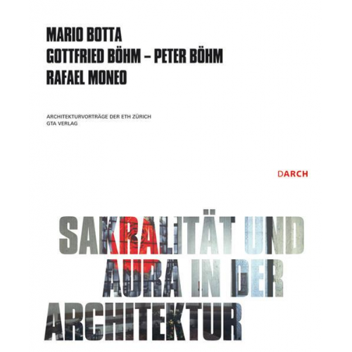 Gottfried Böhm & Peter Böhm & Mario Botta & Rafael Moneo - Sakralität und Aura in der Architektur / Sacrality and Aura in Architecture