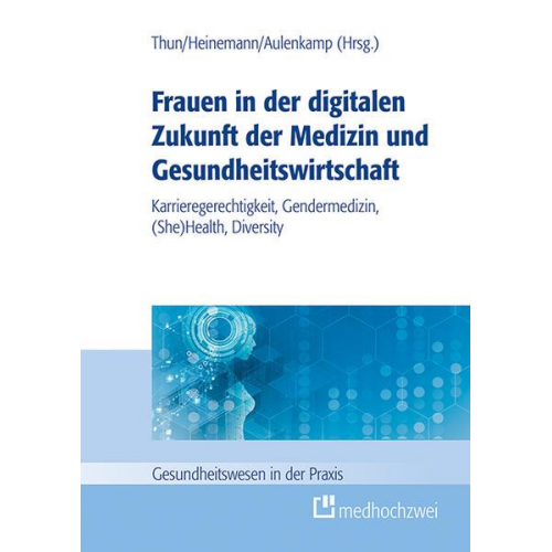 Sylvia Thun & Jana Aulenkamp & Stefan Heinemann - Frauen in der digitalen Zukunft der Medizin und Gesundheitswirtschaft