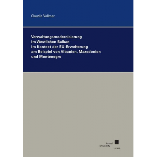 Claudia Vollmer - Verwaltungsmodernisierung im Westlichen Balkan im Kontext der EU-Erweiterung am Beispiel von Albanien, Mazedonien und Montenegro