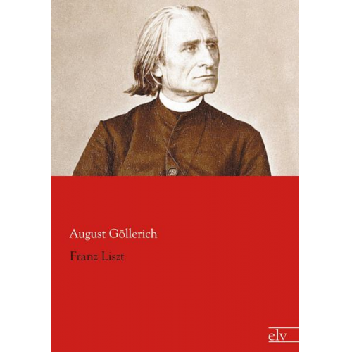 August Göllerich - Franz Liszt