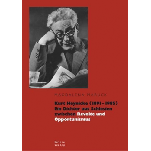 Magdalena Maruck - Kurt Heynicke (1891–1985). Ein Dichter aus Schlesien zwischen Revolte und Opportunismus