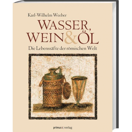 Karl-Wilhelm Weeber - Wasser, Wein und Öl