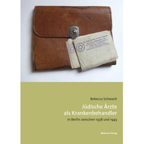 Rebecca Schwoch - Jüdische Ärzte als Krankenbehandler in Berlin zwischen 1938 und 1945