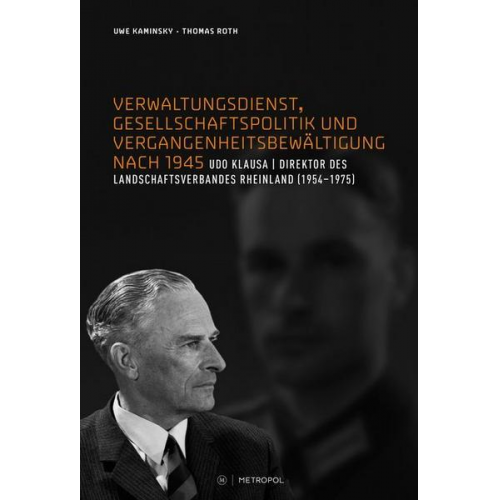 Uwe Kaminsky & Thomas Roth - Verwaltungsdienst, Gesellschaftspolitik und Vergangenheitsbewältigung nach 1945. Das Beispiel des Landesdirektors Udo Klausa