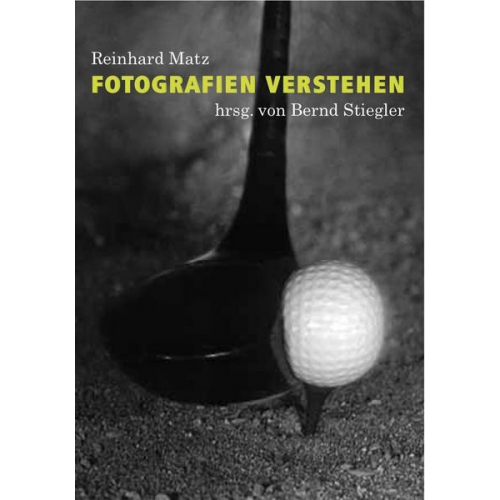 Reinhard Matz - Reinhard Matz. Fotografien verstehen