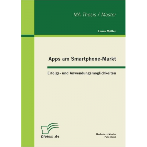 Laura Müller - Apps am Smartphone-Markt: Erfolgs- und Anwendungsmöglichkeiten