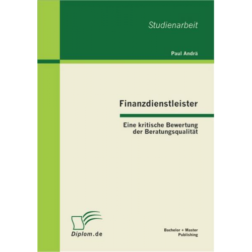 Paul Andrä - Finanzdienstleister: Eine kritische Bewertung der Beratungsqualität