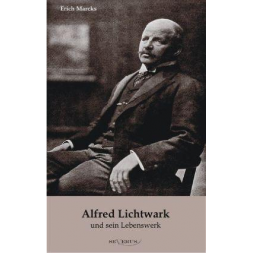 Erich Marcks - Marcks, E: Alfred Lichtwark und sein Lebenswerk