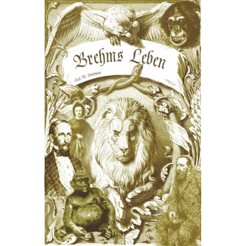 Carl Wilhelm Neumann - Brehms Leben – Alfred Edmund Brehm, der Autor von 'Brehms Tierleben'. Eine Biographie