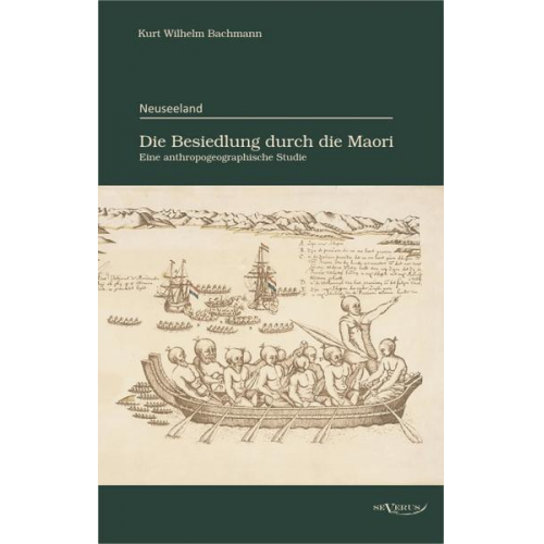 Kurt Wilhelm Bachmann - Neuseeland – Die Besiedlung durch die Maori. Eine anthropogeographische Studie