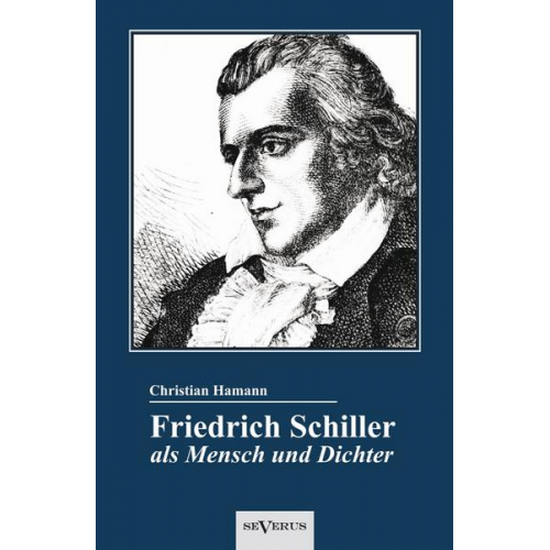 Christian Hamann - Hamann, C: Friedrich Schiller als Mensch und Dichter. Eine B