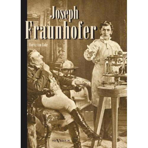 Moritz Rohr - Von Rohr, M: Joseph Fraunhofer. Eine Biographie