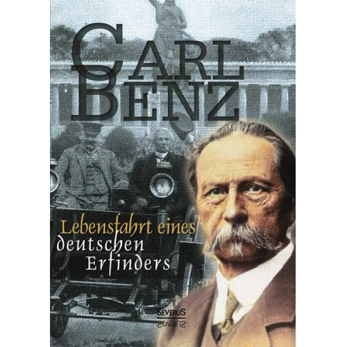 Carl Benz - Carl Benz: Lebensfahrt eines deutschen Erfinders. Autobiographie