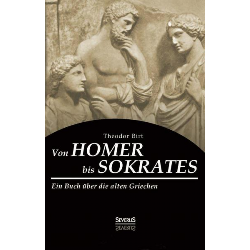 Theodor Birt - Von Homer bis Sokrates