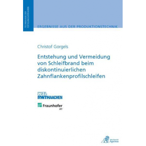 Christof Gorgels - Entstehung und Vermeidung von Schleifbrand beim diskontinuierlichen Zahnflankenprofilschleifen