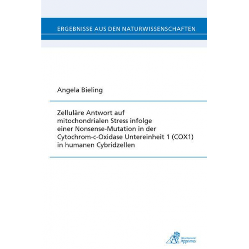 Angela Bieling - Zelluläre Antwort auf mitochondrialen Stress infolge einer Nonsense-Mutation in der Cytochrom-c-Oxidase Untereinheit 1 (COX1) in humanen Cybridzellen