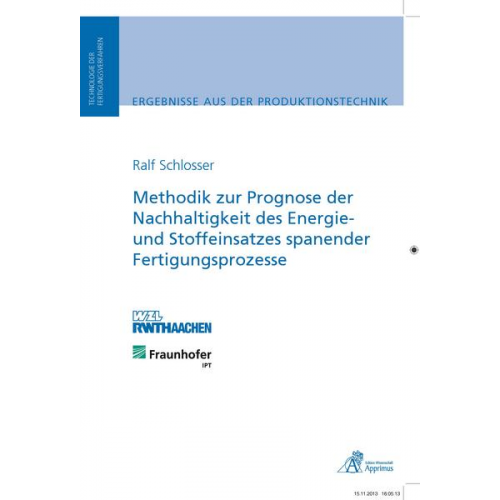 Ralf Schlosser - Methodik zur Prognose der Nachhaltigkeit des Energie- und Stoffeinsatzes spanender Fertigungsprozesse