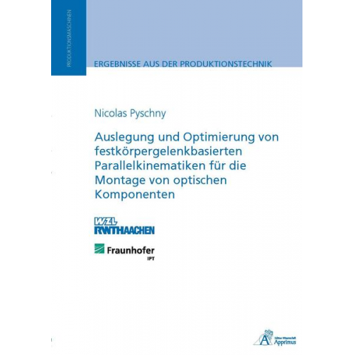 Nicolas Pyschny - Auslegung und Optimierung von festkörpergelenkbasierten Parallelkinematiken für die Montage von optischen Komponenten