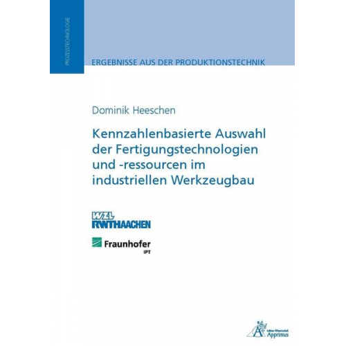 Dominik Heeschen - Kennzahlenbasierte Auswahl der Fertigungstechnologien und -ressourcen im industriellen Werkzeugbau