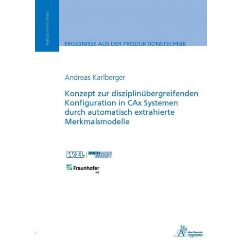 Andreas Karlberger - Konzept zur disziplinübergreifenden Konfiguration in CAx Systemen durch automatisch extrahierte Merkmalsmodelle