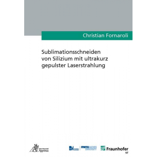 Christian Fornaroli - Sublimationsschneiden von Silizium mit ultrakurz gepulster Laserstrahlung