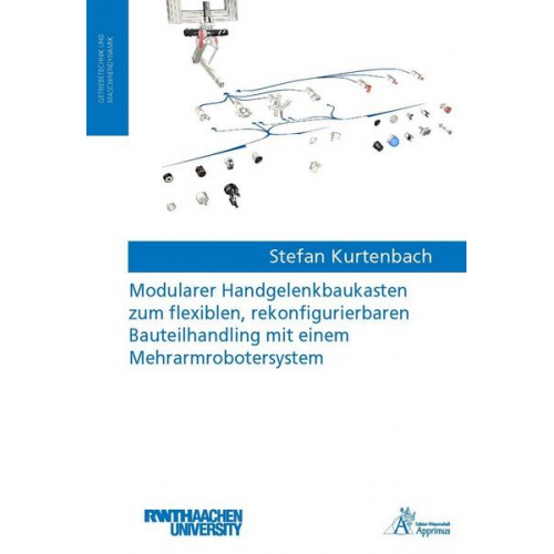 Stefan Kurtenbach - Modularer Handgelenkbaukasten zum flexiblen, rekonfigurierbaren Bauteilhandling mit einem Mehrarmrobotersystem