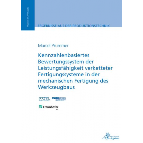 Marcel Prümmer - Kennzahlenbasiertes Bewertungssystem der Leistungsfähigkeit verketteter Fertigungssysteme in der mechanischen Fertigung des Werkzeugbaus