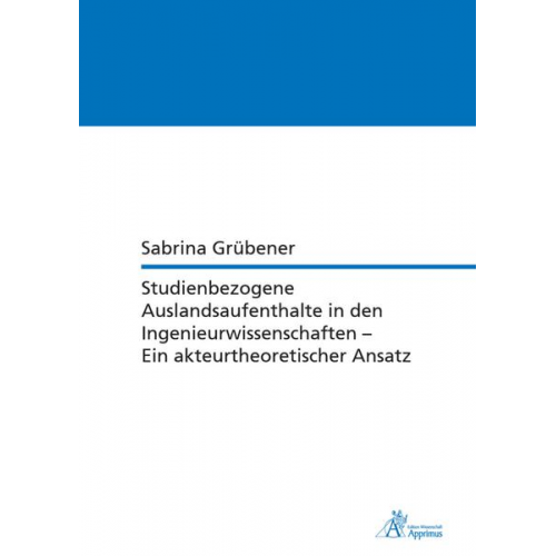 Sabrina Grübener - Studienbezogene Auslandsaufenthalte in den Ingenieurwissenschaften - Ein akteurtheoretischer Ansatz