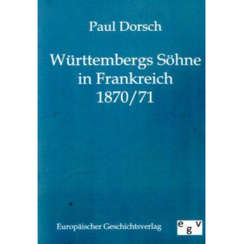 Paul Dorsch - Württembergs Söhne in Frankreich 1870/71