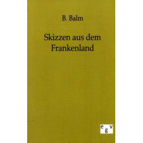 B. Balm - Skizzen aus dem Frankenland