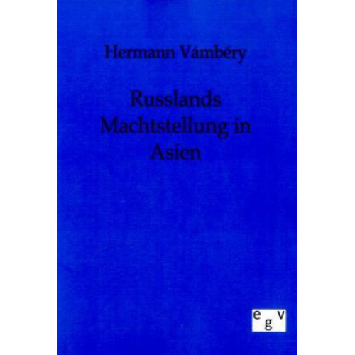 Hermann Vambery - Russlands Machtstellung in Asien