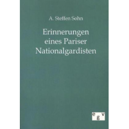 A. Steffen Sohn - Erinnerungen eines Pariser Nationalgardisten