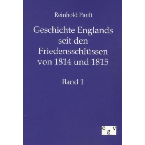 Reinhold Pauli - Geschichte Englands seit den Friedensschlüssen von 1814 und 1815