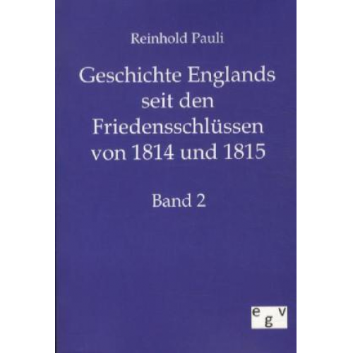 Reinhold Pauli - Geschichte Englands seit den Friedensschlüssen von 1814 und 1815