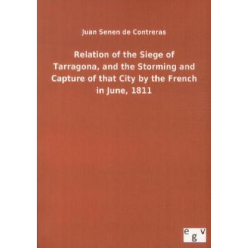 Juan Senen de Contreras - Relation of the Siege of Tarragona, and the Storming and Capture of that City by the French in June, 1811