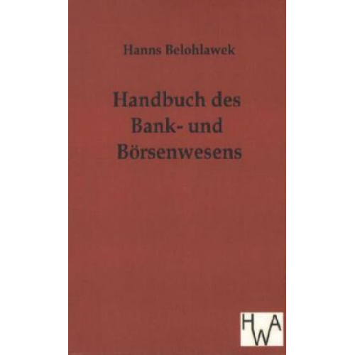 Hanns Belohlawek - Handbuch des Bank- und Börsenwesens