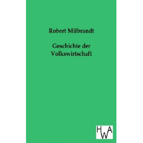 Robert Milbrandt - Geschichte der Volkswirtschaft