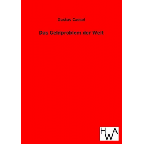 Gustav Cassel - Das Geldproblem der Welt