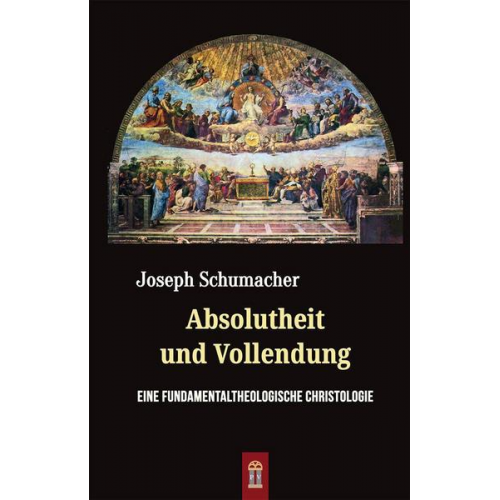 Joseph Schumacher - Absolutheit und Vollendung