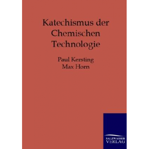 Paul Kersting & Max Horn - Katechismus der Chemischen Technologie